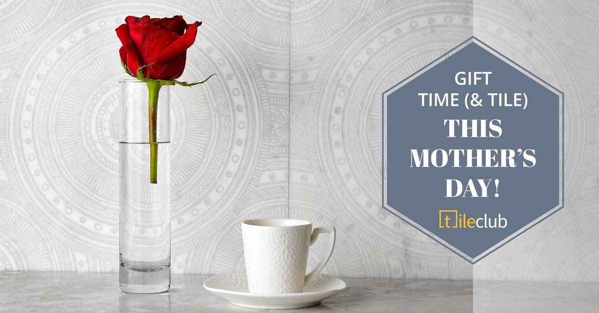 Give Mom the Gift of Time (and Tile) This Mother's Day