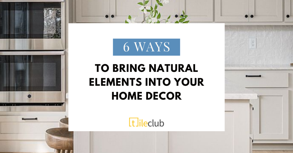 6 Ways To Bring Natural Elements Into Your Home Decor