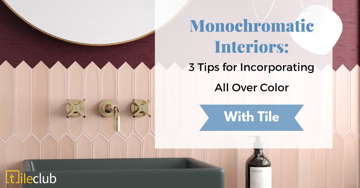 Monochromatic Interiors: 3 Tips for Incorporating All Over Color with Tiles