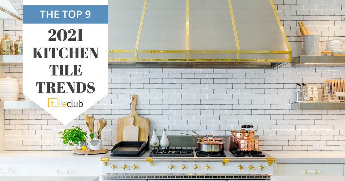 2021 Kitchen Tile Trends for the Heart of the Home