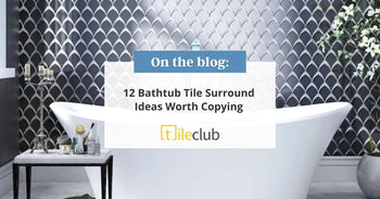 12 Bathtub Tile Surround Ideas Worth Copying