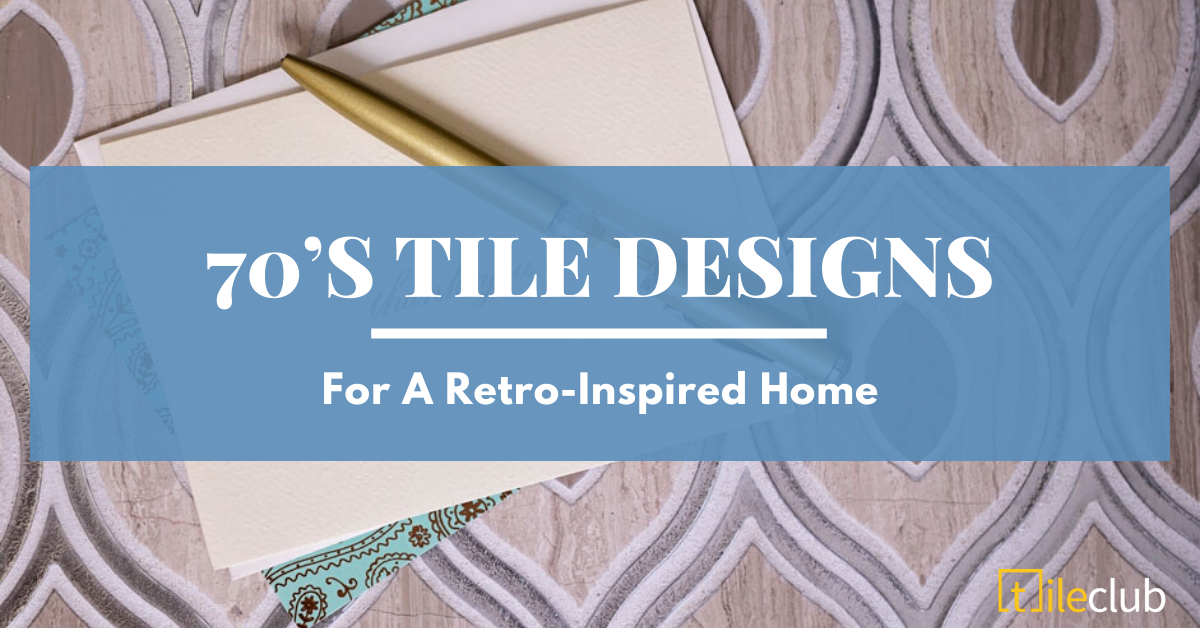 70’s Tile Designs For A Retro-Inspired Home