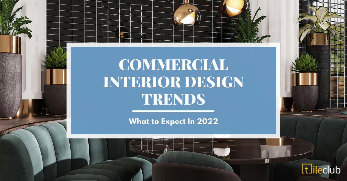Commercial Interior Design Trends: What to Expect In 2022