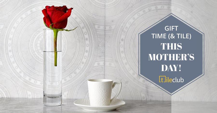 Give Mom the Gift of Time (and Tile) This Mother's Day
