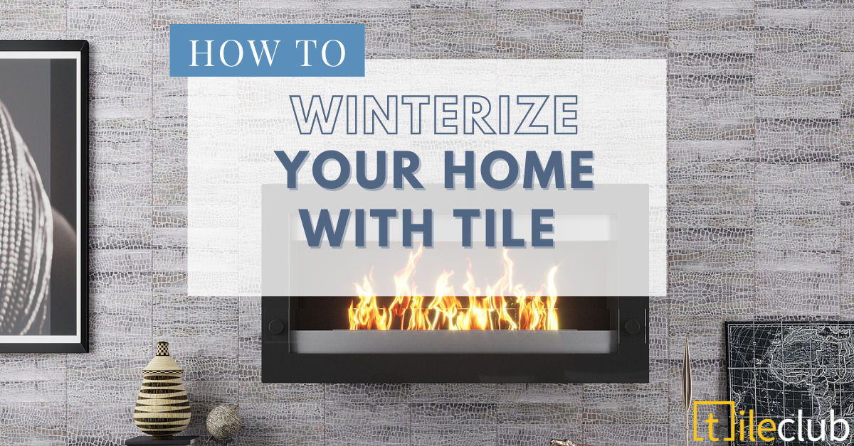 How To Winterize Your Home With Tile