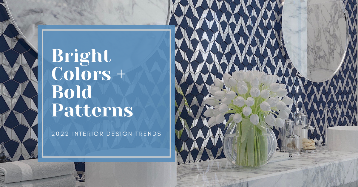 Bright Colors and Bold Patterns: 2022 Interior Design Trends
