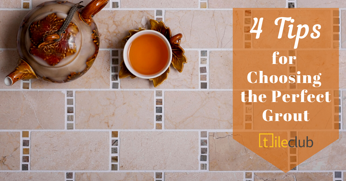 4 Tips for Choosing the Perfect Grout