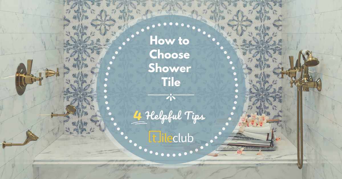 How to Choose Shower Tile: 4 Helpful Tips