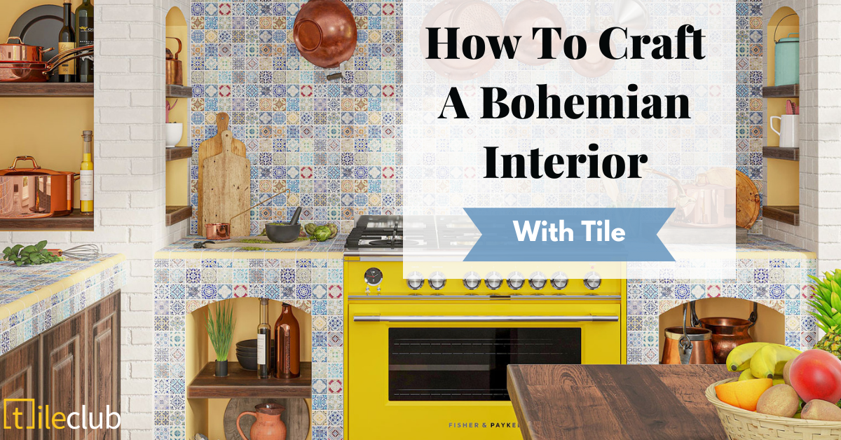 Ways To Craft Bohemian Interiors With Tiles