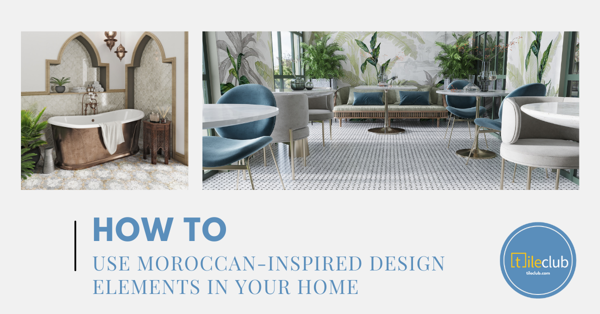 How To Use Moroccan-Inspired Design Elements In Your Home