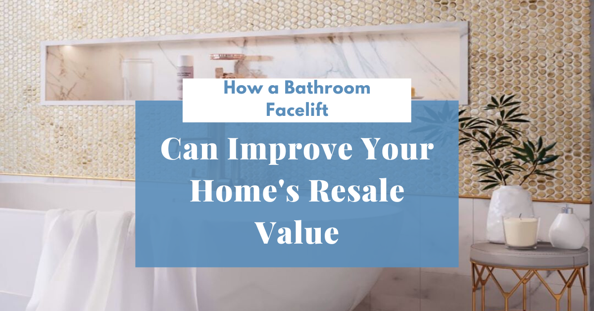 How a Bathroom Facelift Can Improve Your Home's Resale Value