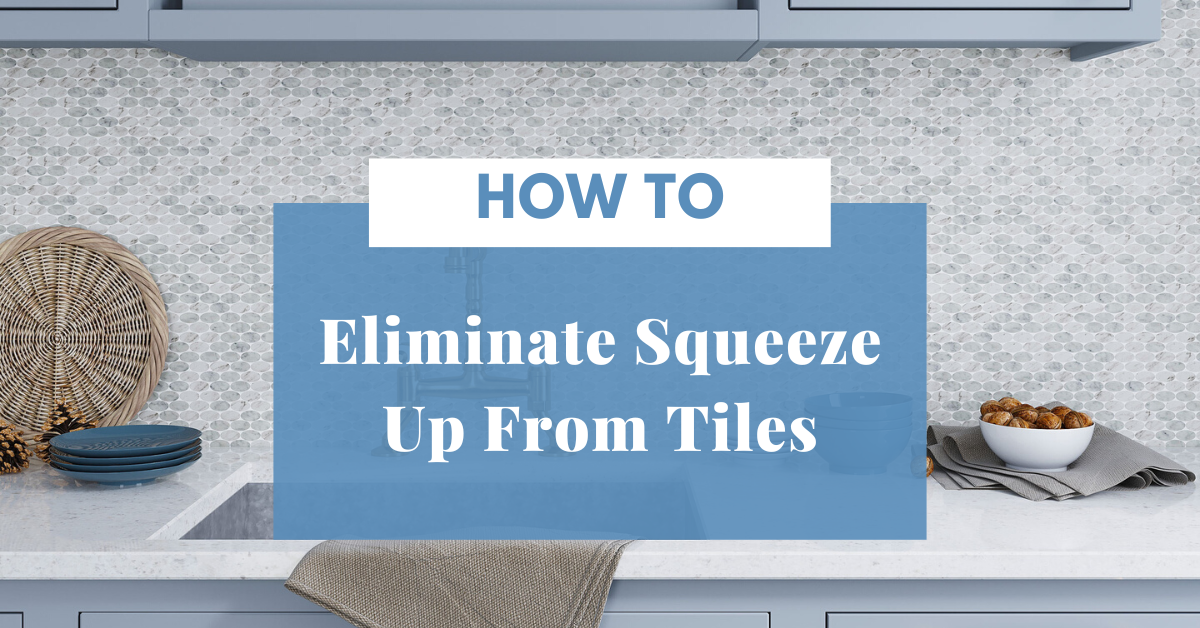 How To Eliminate Squeeze Up During Tile Installation