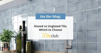 Glazed vs Unglazed Tile: Which to Choose