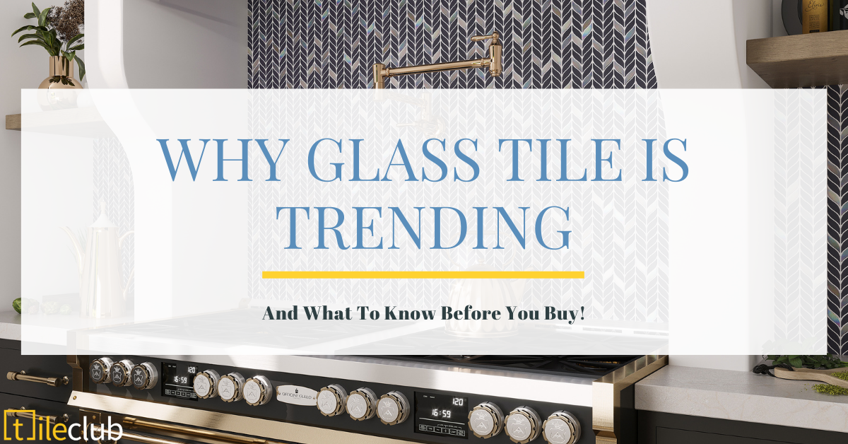 Why Glass Tile Is Trending (and what to know before you buy it!)