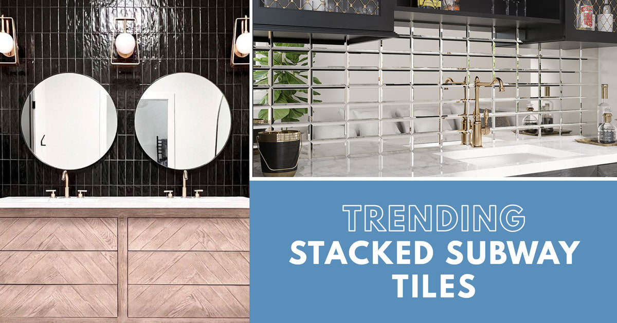 Trending: Stacked Subway Tile Designs for a Contemporary Home