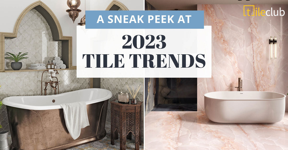 A Sneak Peek at the Top Tile Trends for 2023