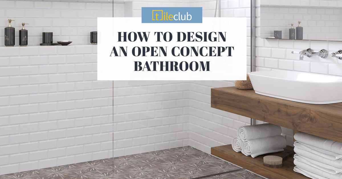 Home Design Trends: How to Create an Open Concept Bathroom