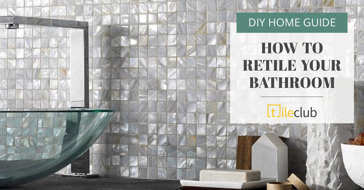 How to Retile a Bathroom: A Step-by-Step Guide