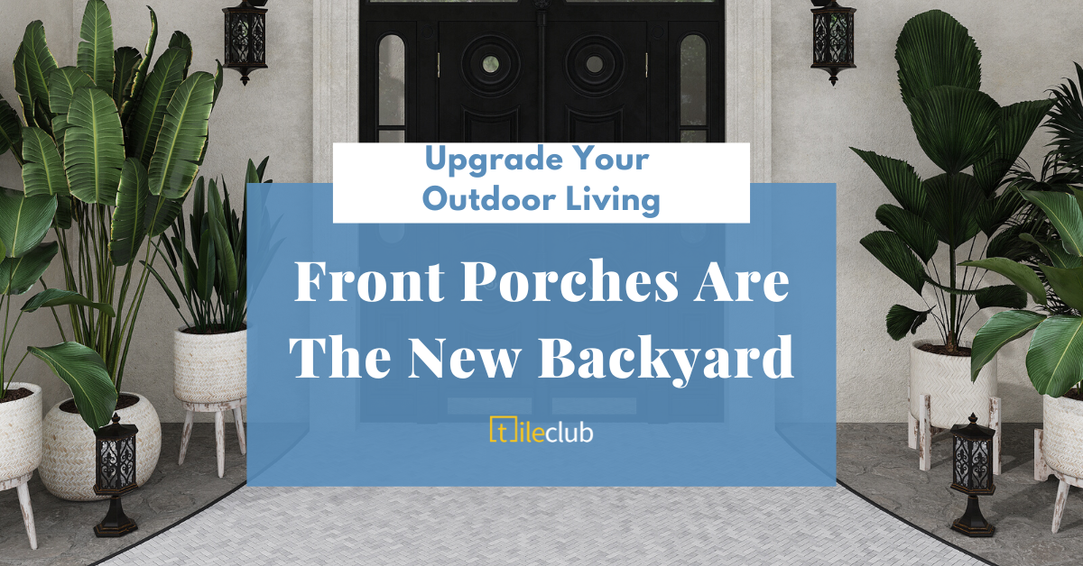 Upgrade Your Outdoor Living: Front Porches Are The New Backyard