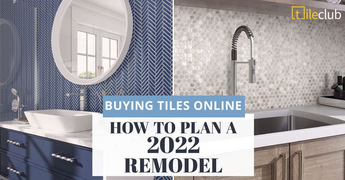 Plan out your 2022 Remodel before you Buy Tiles Online