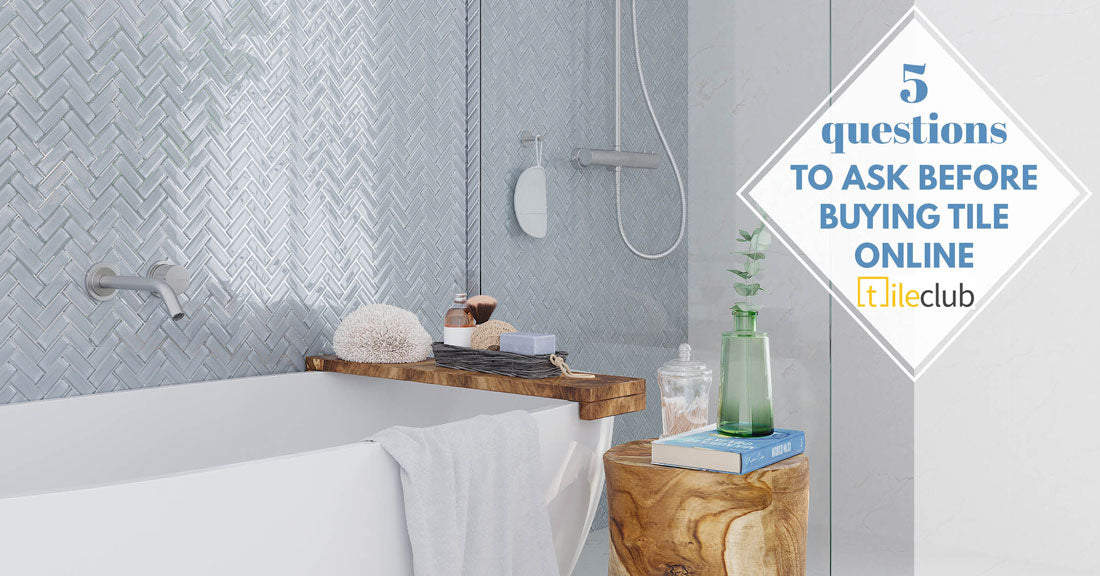 5 Questions to Ask Before you Buy Tile Online