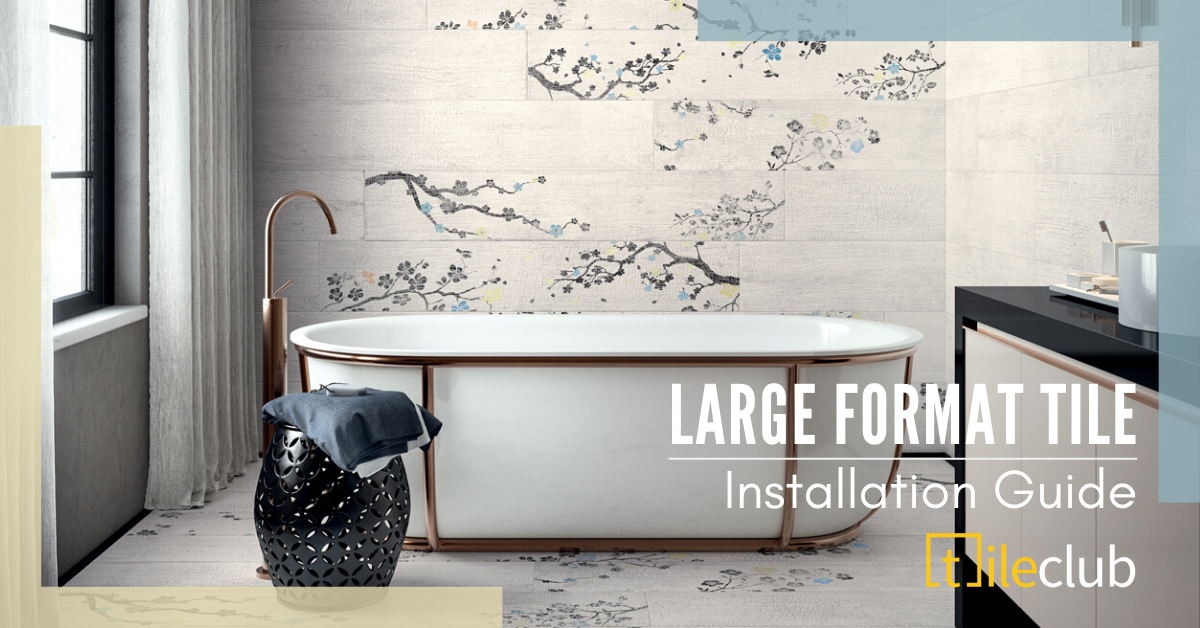 Large Format Tile Installation Guide