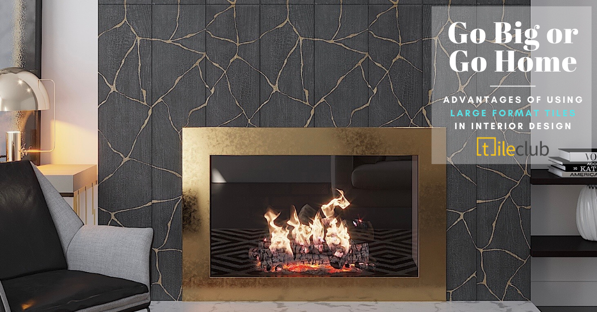 Go Big or Go Home: Advantages of Using Large Format Tiles in Interior Design