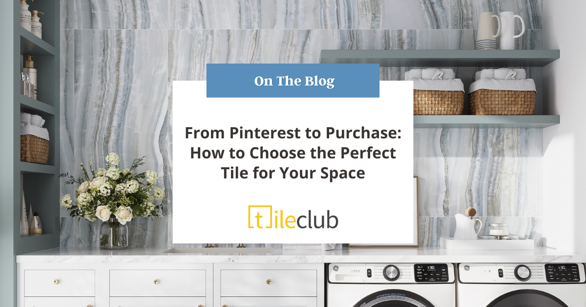 From Pinterest to Purchase: How to Choose the Perfect Tile for Your Space