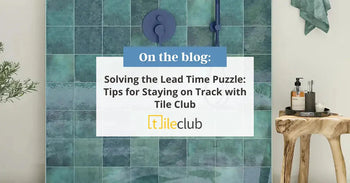 Solving the Lead Time Puzzle: Tips for Staying on Track with Tile Club