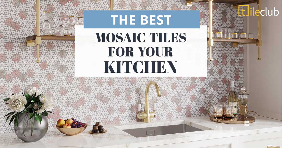 The Best Mosaic Tile Kitchen Styles for Your Home