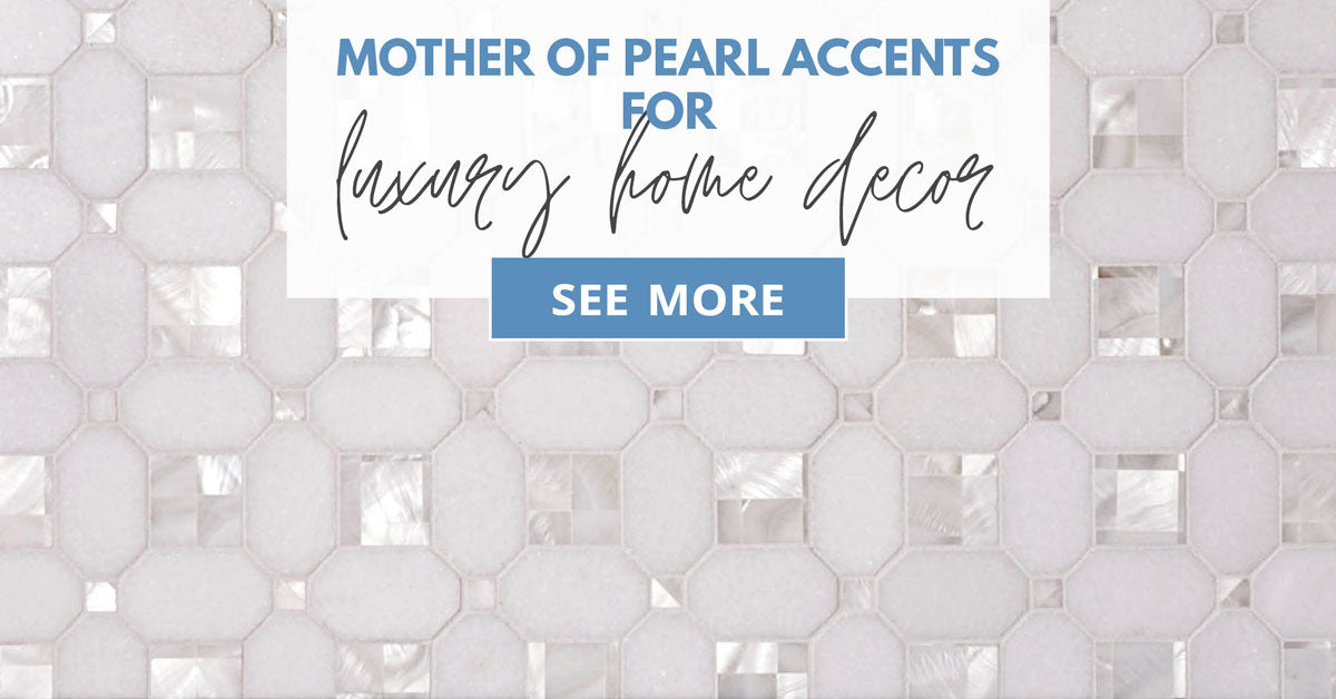 How Mother of Pearl Tiles Can Enhance Luxury Home Decor