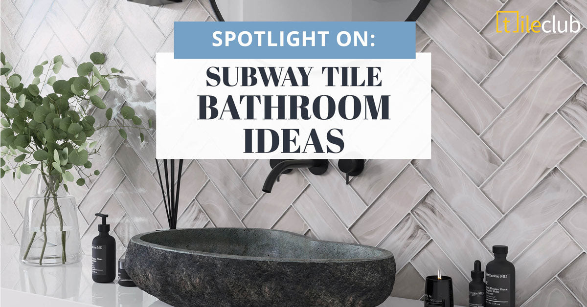 Subway Tile Spotlight: 6 Subway Tile Bathroom Ideas To Inspire Your Next Remodel