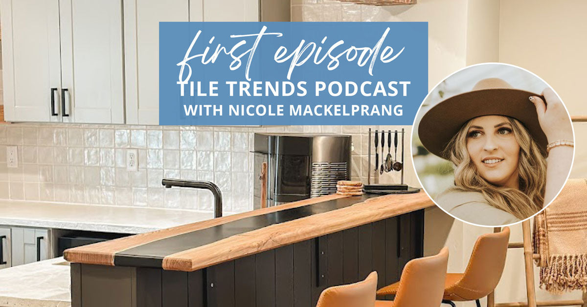 Tile Trends Podcast with Our Lake Point Farmhouse