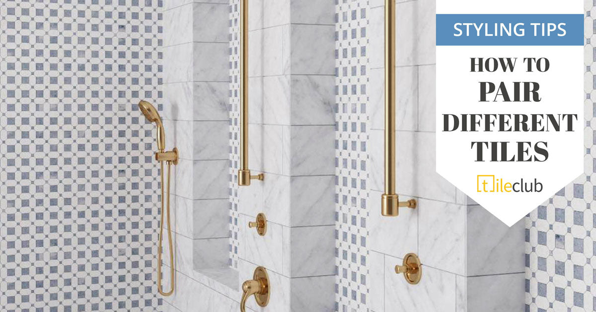 How to Pair Tiles so you Mix and Match like a Pro
